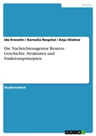 Id Krenzlin, Ida Krenzlin, Korneli Nespital, Kornelia Nespital, Anj Stielow, Anja Stielow - Die Nachrichtenagentur Reuters - Geschichte, Strukturen und Funktionsprinzipien