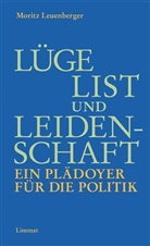 Moritz Leuenberger - Lüge, List und Leidenschaft. Ein Plädoyer für die Politik