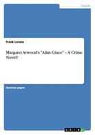 Frank Lorenz - Margaret Atwood's "Alias Grace" - A Crime Novel?