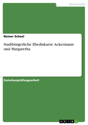 Reiner Scheel - Stadtbürgerliche Ehediskurse: Ackermann und Margaretha
