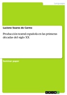 Luciene Soares do Carmo - Producción teatral española en las primeras décadas del siglo XX