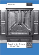 Anselm Gerhard, Hans J Hinrichsen, Max Lütolf, Laurenz Lütteken, Klaus Pietschmann - Orgeln in der Schweiz