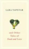 Lara Vapnyar - Broccoli And Other Tales Of Food And Love
