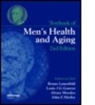 Bruno Gooren Lunenfeld, Bruno Morales Lunenfeld, Bruno Morley Lunenfeld, LUNENFELD BRUNO MORLEY JOHN MORA, Louis J. G. Gooren, Louis JG Gooren... - Textbook of Men''s Health and Aging, Second Edition
