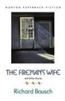 Richard Bausch - The firemans Wife and Other Stories
