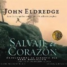 John Eldredge, Toni Pujols - Salvaje, de Corazon: Descubramos El Secreto del Alma Masculina (Hörbuch)