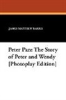 J. M. Barrie, James Matthew Barrie - Peter Pan: The Story of Peter and Wendy