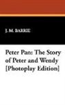 J. M. Barrie, James Matthew Barrie - Peter Pan: The Story of Peter and Wendy