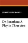 Winston Churchill, Winston S. Churchill - Dr. Jonathan: A Play in Three Acts