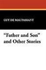 Guy de Maupassant, Guy de Maupassant - 'Father and Son' and Other Stories