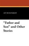 Guy de Maupassant, Guy de Maupassant - 'Father and Son' and Other Stories