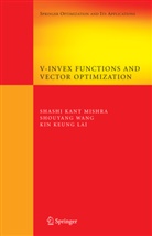 Kin Keung Lai, Shashi Mishra, Shashi K Mishra, Shashi K. Mishra, Shashi Kant Mishra, Shouyan Wang... - V-Invex Functions and Vector Optimization