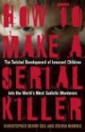 Christopher/ Morris Barry-dee, Christopher Berry-Dee, Steven Morris - How to Make a Serial Killer