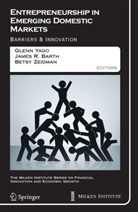 James R. Barth, Jame R Barth, James R Barth, Glenn Yago, Betsy Zeidman - Entrepreneurship in Emerging Domestic Markets