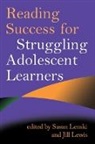 Peter Afflerbach, Rita M. (University of Pittsburgh (Emerita) Bean, Micki Caskey, Susan Lenski, Susan (Portland State University Lenski, Jill Lewis... - Reading Success for Struggling Adolescent Learners