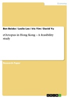 Be Beiske, Ben Beiske, Ben et al Beiske, Leslie Lee, Iri Yim, Iris Yim... - eOctopus in Hong Kong - A feasibility study