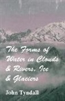 John Tyndall - The Forms of Water in Clouds and Rivers,