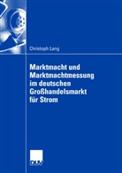 Christoph Lang - Marktmacht und Marktmachtmessung am deutschen Großhandelsmarkt für Strom