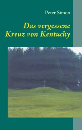 Peter Simon - Das vergessene Kreuz von Kentucky Roman