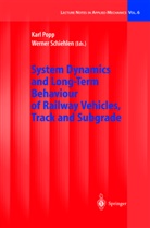 Kar Popp, Karl Popp, Schiehlen, Schiehlen, Werner Schiehlen - System Dynamics and Long-Term Behaviour of Railway Vehicles, Track and Subgrade