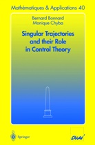 B. Bonnard, Bernar Bonnard, Bernard Bonnard, Bernhard Bonnard, M. Chyba, Monique Chyba - Singular Trajectories and their Role in Control Theory