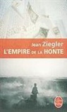 Jean Ziegler, Jean Ziegler, Jean (1934-....) Ziegler, Ziegler-j - L'empire de la honte