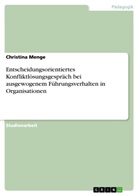 Christina Menge - Entscheidungsorientiertes Konfliktlösungsgespräch bei ausgewogenem Führungsverhalten in Organisationen