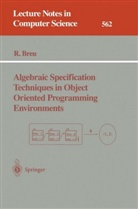 Ruth Breu - Algebraic Specification Techniques in Object Oriented Programming Environments