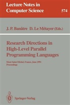 Jean Pierre Banatre, Le metayer, Le Metayer, Daniel Le Metayer, Jea Pierre Banatre, Jean Pierre Banatre - Research Directions in High-Level Parallel Programming Languages