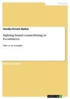 Annika Kristin Baiker - Fighting brand counterfeiting in E-commerce