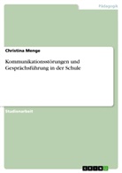 Christina Menge - Kommunikationsstörungen und Gesprächsführung in der Schule
