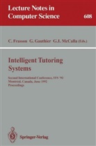 Claude Frasson, Gille Gauthier, Gilles Gauthier, Gordon I McCalla, Gordon I. McCalla - Intelligent Tutoring Systems