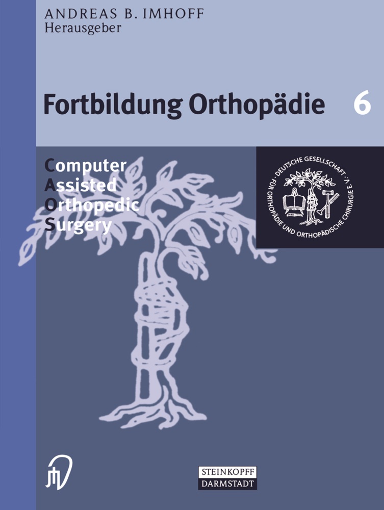 B Imhoff, A B Imhoff, Jürgen Heisel, A. B. Imhoff, Andreas B. Imhoff, … - Fortbildung Orthopädie, Traumatologie - 6: Computer Assisted Orthopedic Surgery