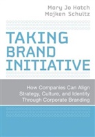 Mary J Hatch, Mary J. Hatch, Mary Jo Hatch, Mary Jo Schultz Hatch, HATCH MARY JO SCHULTZ MAJKEN, Majken Schultz - Taking Brand Initiative