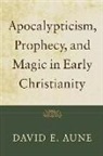 David E. Aune - Apocalypticism, Prophecy, and Magic in Early Christianity