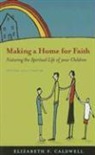Elizabeth F. Caldwell - Making a Home for Faith