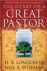 H London, H B London, H. B. London, Neil Wiseman - The Heart of a Great Pastor