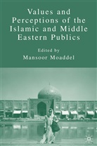 Moaddel, M Moaddel, M. Moaddel, Mansoor Moaddel - Values and Perceptions of the Islamic and Middle Eastern Publics