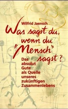 Wilfrid Jaensch - Was sagst du, wenn du 'Mensch' sagst?