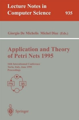 Giorgio Demichelis, Giorgi DeMichelis, Diaz, Diaz, Michel Diaz - Application and Theory of Petri Nets 1995 16th International Conference, Torino, Italy, June 26-30, 1995. Proceedings