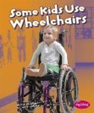 Schaefer, Lola M Schaefer, Lola M. Schaefer, Gail Saunders-Smith - Some Kids Use Wheelchairs