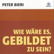 Peter Bieri, Peter Bieri - Wie wäre es, gebildet zu sein? Bildung als Weltorientierung