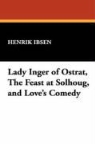 Henrik Ibsen, Henrik Johan Ibsen - Lady Inger of Ostrat, the Feast At Solho