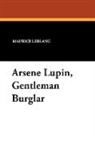 Maurice Leblanc - Arsene Lupin, Gentleman Burglar