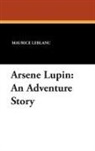Maurice Leblanc - Arsene Lupin: An Adventure Story