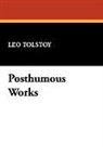 Leo Tolstoy, Leo Nikolayevich Tolstoy - Posthumous Works