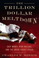 Charles R. Morris, Publication Cancelled - The Trillion Dollar Meltdown