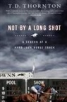 T. Thornton, T. D. Thornton, T.D. Thornton - Not By a Long Shot