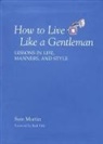 Sam Martin, Sam J. Martin - How to Live Like a Gentleman
