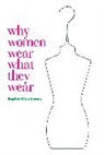 Sophie Woodward, Paul Gilroy, Daniel Miller - Why Women Wear What They Wear